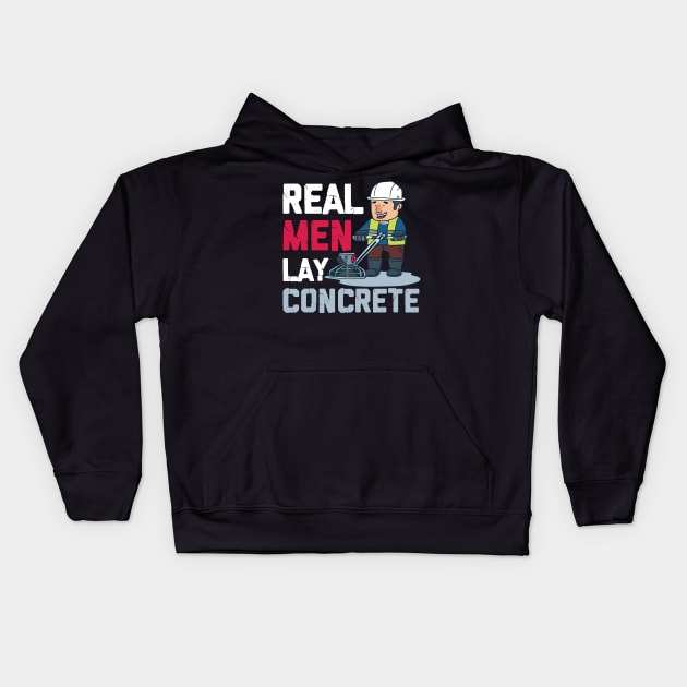 CONCRETE WORKER: Real Men Lay Concrete Gift Kids Hoodie by woormle